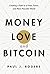 Money, Love, and Bitcoin by Paul J Rogers