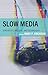 Slow Media: Sensibility, Pr...