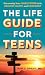 The Life Guide for Teens: H...