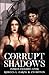 Corrupt Shadows (Corrupt Shadows Duet, #1)