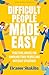 Difficult People Made Easy:...