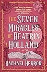 The Seven Miracles of Beatrix Holland by Rachael Herron