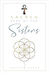 Sacred Seed Of The Sisters by Jocelyn Oades