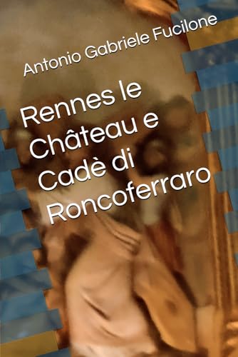 Rennes le Château e Cadè di Roncoferraro (Italian Edition)