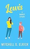 Lewis: A Short Story (Sweethearts, A Collection of Valentine's Day Standalones)