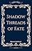 Shadow Threads of Fate