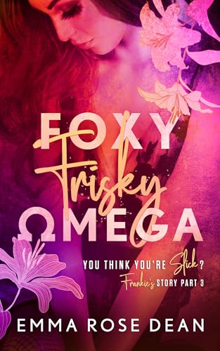 Foxy Frisky Omega: An MMF Omegaverse Romance (You Think You're Slick? Book 6)