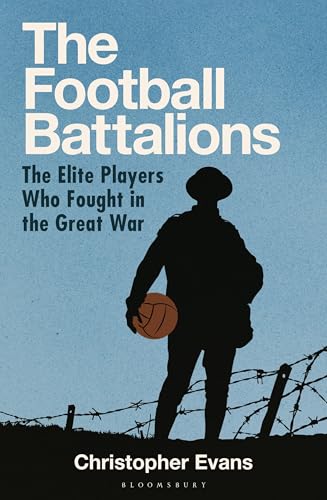 The Football Battalions: The Elite Footballers Who Fought in the Great War (Kindle Edition)