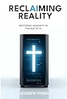 Reclaiming Reality: Restoring Humanity In The Age of AI