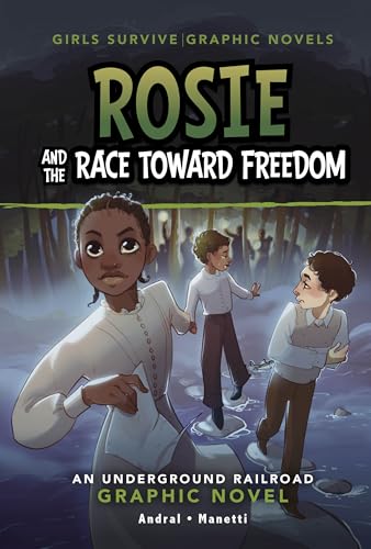 Rosie and the Race Toward Freedom: An Underground Railroad Graphic Novel (Girls Survive Graphic Novels)