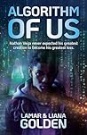 Algorithm of Us by Lamar Golden Algorithm of Us by Lamar Golden