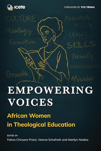 Empowering Voices: African Women in Theological Education (ICETE Series)