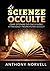 Le Scienze Occulte: Come ottenere ciò che si vuole attraverso i propri Poteri occulti (Italian Edition)