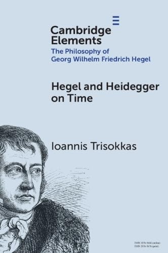 Hegel and Heidegger on Time (Elements in the Philosophy of Georg Wilhelm Friedrich Hegel)