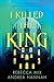 I Killed the King: A YA Fantasy Whodunnit of Murder, Magic, and Six Suspects in a Locked Room