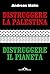 Distruggere la Palestina, distruggere il pianeta