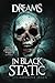 Dreams in Black Static: A Collection of Short Horror and Supernatural Stories (Nightmare Fuel)
