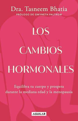 Los cambios hormonales: Equilibra tu cuerpo y prospera durante la mediana edad y la menopausia (Spanish Edition)