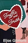 Truffle and Truth by Elise Gilmore