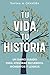 Tu Vida, Tu Historia: Un Di...