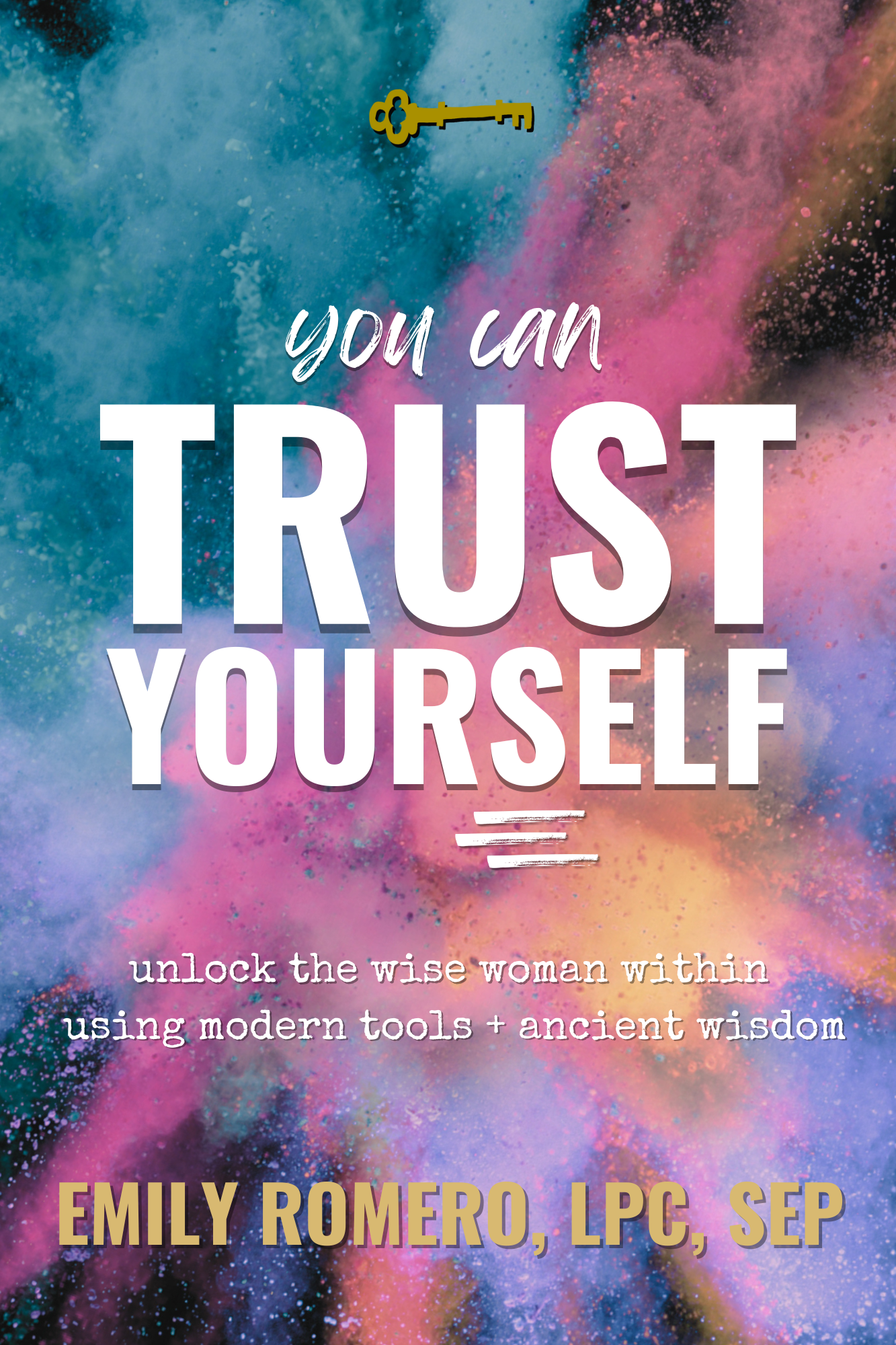 You Can Trust Yourself: Unlock The Wise Woman Within Using Modern Tools & Ancient Wisdom