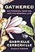 Gathered: On Foraging, Feasting, and the Seasonal Life – An Illustrated Adventure in Wild Food, Self-Discovery, and Honoring Earth