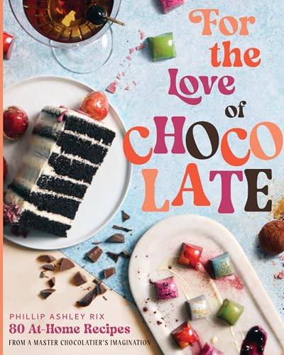 For the Love of Chocolate: 80 At-Home Recipes from a Master Chocolatier's Imagination (Hardcover)