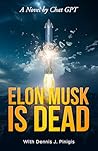 ELON MUSK IS DEAD by Dennis J. Pinigis