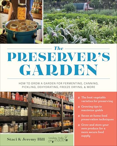 The Preserver's Garden: How to Grow a Garden for Fermenting, Canning, Pickling, Dehydrating, Freeze Drying, and More (Kindle Edition)