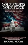Your Rights, Your Voice: The Ultimate Handbook for Empowered Citizenship: Fundamental Principles and Essential Terms for Everyday Understanding: A resource guide for the Republic of American States