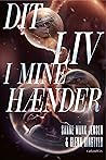 Dit liv i mine hænder by Sanne Munk Jensen