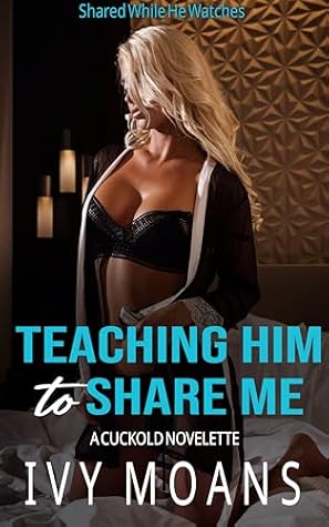 Teaching Him to Share Me (Shared While He Watches)