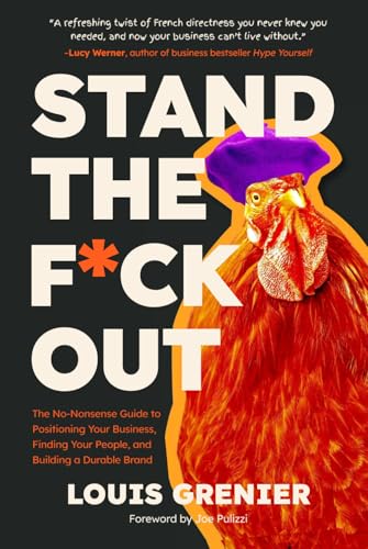 Stand The F*ck Out: The No-Nonsense Guide to Positioning Your Business, Finding Your People, and Building a Durable Brand (Hardcover)