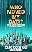 Who Moved My Data?: Data-Dr...