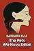 The Pets We Have Killed