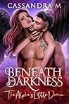 Beneath Her Darkness: The Alpha's Little Demon (Into the Darkness #1) Beneath Her Darkness: The Alpha's Little Demon (Into the Darkness #1)