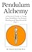 Pendulum Alchemy by Erich Hunter