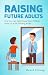 Raising Future Adults: How ...