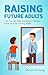 Raising Future Adults by David Krasky Raising Future Adults by David Krasky