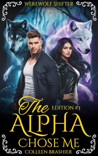 The Alpha Chose Me: A New Adult Paranormal Romance of Shifters, Forbidden Love, and Dangerous Pack Politics (Chose By Alpha Book 3)