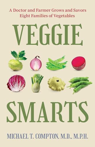 Veggie Smarts: A Doctor and Farmer Grows and Savors Eight Families of Vegetables (Kindle Edition)