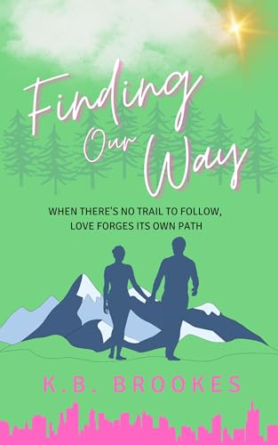 Finding Our Way: When there's no trail to follow, love forges its own path (The Great Escape Wilderness Adventures)