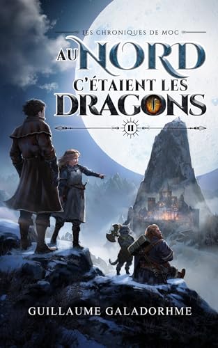 Les chroniques de Moc: Au nord, c'étaient les dragons (French Edition)