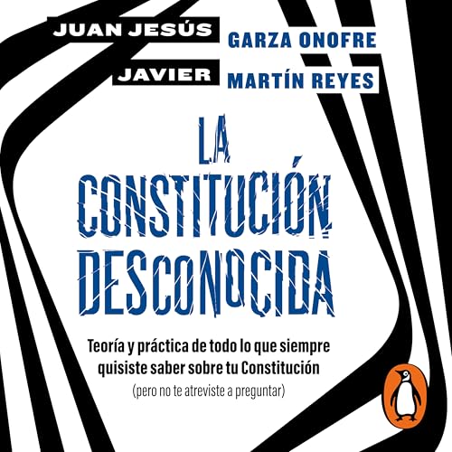La constitución desconocida: Teoría y práctica de todo lo que siempre quisiste saber sobre tu Constitución(pero no te atreviste a preguntar) (Spanish Edition)