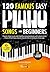 120 Famous Easy Piano Songs...