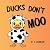Ducks Don't Moo