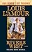 Rivers West (Louis L'Amour's Lost Treasures): A Novel