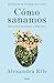 Cómo sanamos. Descubre tu poder y libérate / How We Heal (Spanish Edition)