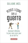 Petites leçons sur la guerre: Comment défendre la paix sans avoir peur de se battre
