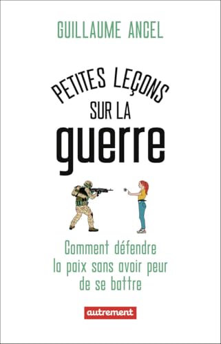 Petites leçons sur la guerre: Comment défendre la paix sans avoir peur de se battre (Paperback)